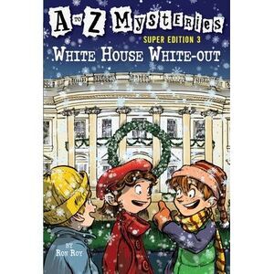 A to Z Mysteries Super Edition 3: White House White-Out -- Ron Roy